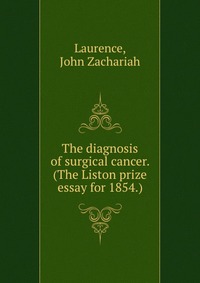 The diagnosis of surgical cancer. (The Liston prize essay for 1854.)