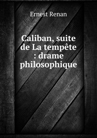 Caliban, suite de La tempete : drame philosophique