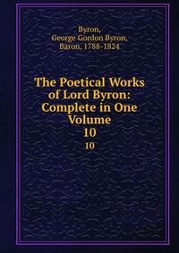 The Poetical Works of Lord Byron: Complete in One Volume