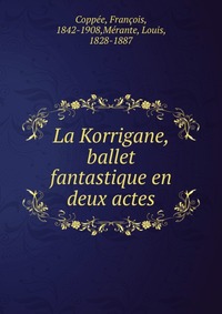 La Korrigane, ballet fantastique en deux actes