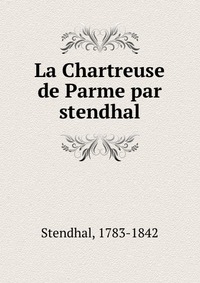 La Chartreuse de Parme par stendhal