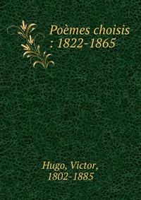 Poemes choisis : 1822-1865