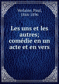 Les uns et les autres; comedie en un acte et en vers