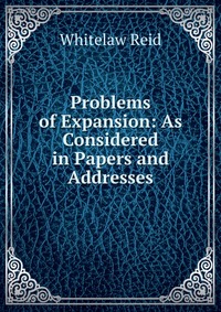 Problems of Expansion: As Considered in Papers and Addresses