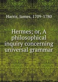 Hermes; or, A philosophical inquiry concerning universal grammar