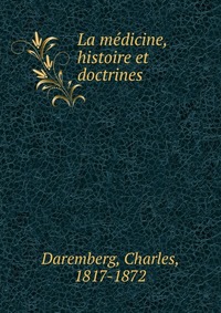 La medicine, histoire et doctrines