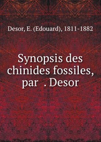 Synopsis des chinides fossiles, par ?. Desor