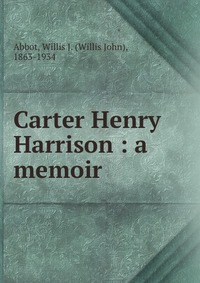 Carter Henry Harrison : a memoir