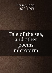 Tale of the sea, and other poems microform