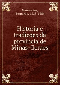 Historia e tradicoes da provincia de Minas-Geraes