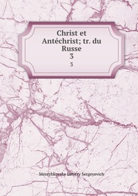 Christ et Antechrist; tr. du Russe