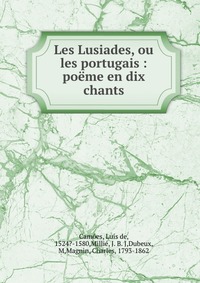 Les Lusiades, ou les portugais : poeme en dix chants