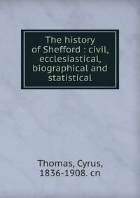 The history of Shefford : civil, ecclesiastical, biographical and statistical