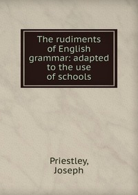 The rudiments of English grammar: adapted to the use of schools