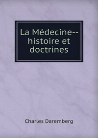 La Medecine-- histoire et doctrines