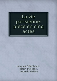 La vie parisienne: piece en cinq actes