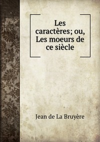 Les caracteres; ou, Les moeurs de ce siecle