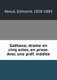 Gaetana; drame en cinq actes, en prose. Avec une pref. inedite