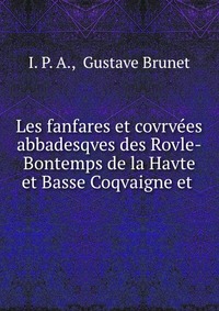 Les fanfares et covrvees abbadesqves des Rovle-Bontemps de la Havte et Basse Coqvaigne et