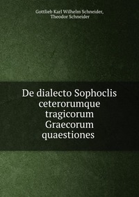 De dialecto Sophoclis ceterorumque tragicorum Graecorum quaestiones