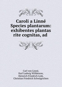 Caroli a Linne Species plantarum: exhibentes plantas rite cognitas, ad