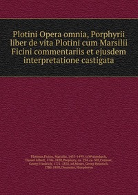 Plotini Opera omnia, Porphyrii liber de vita Plotini cum Marsilii Ficini commentariis et ejusdem interpretatione castigata