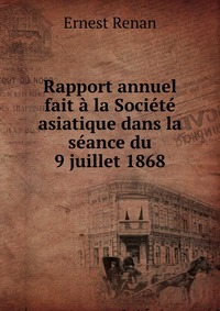 Rapport annuel fait a la Societe asiatique dans la seance du 9 juillet 1868