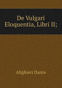 De Vulgari Eloquentia, Libri II;