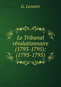 Le Tribunal revolutionnaire (1793-1795): (1793-1795)