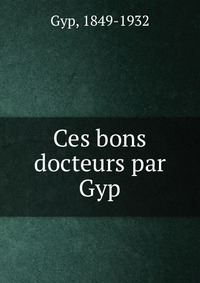 Ces bons docteurs par Gyp