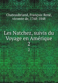 Les Natchez, suivis du Voyage en Amerique