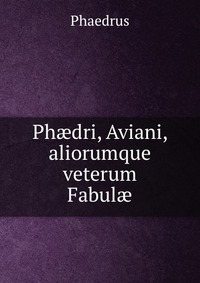 Ph?dri, Aviani, aliorumque veterum Fabul?