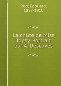 La chute de Miss Topsy. Portrait par A. Descaves