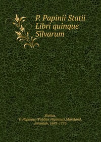 P. Papinii Statii Libri quinque Silvarum