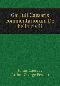 Gai Iuli Caesaris commentariorum De bello civili