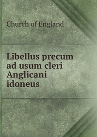 Libellus precum ad usum cleri Anglicani idoneus