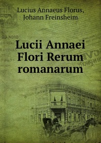 Lucii Annaei Flori Rerum romanarum