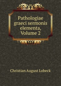 Pathologiae graeci sermonis elementa, Volume 2