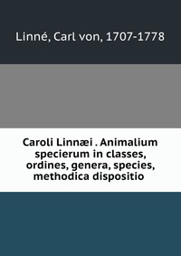 Caroli Linn?i . Animalium specierum in classes, ordines, genera, species, methodica dispositio