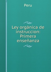 Ley organica de instruccion: Primera ensenanza