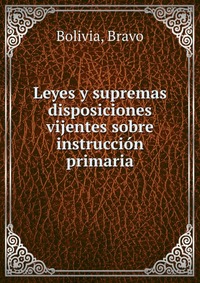 Leyes y supremas disposiciones vijentes sobre instruccion primaria