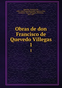 Obras de don Francisco de Quevedo Villegas