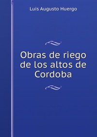 Obras de riego de los altos de Cordoba