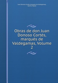 Obras de don Juan Donoso Cortes, marques de Valdegamas, Volume 2