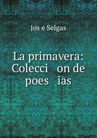 La primavera: Colecci on de poes ias