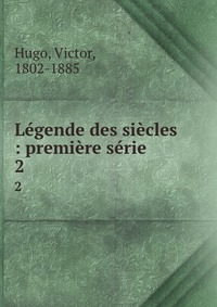 Legende des siecles : premiere serie