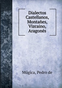 Dialectos Castellanos, Montanes, Vizcaino, Aragones