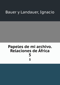 Papeles de mi archivo. Relaciones de Africa