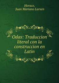 Odas: Traduccion literal con la construccion en Latin