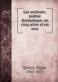 Les esclaves; poeme dramatique, en cinq actes et en vers